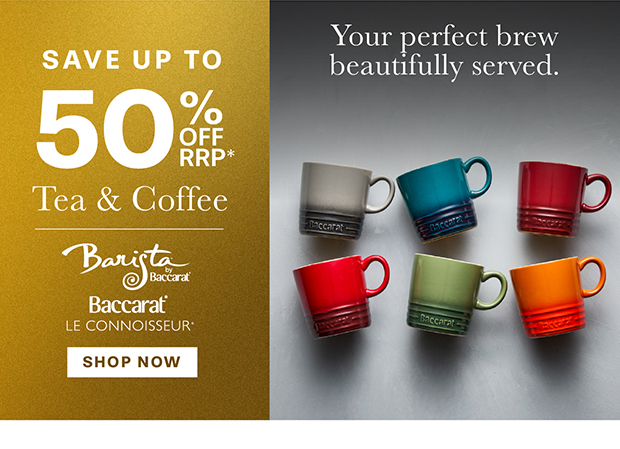SAVE UP TO 50% OFF RRP* +TEA & COFFEE