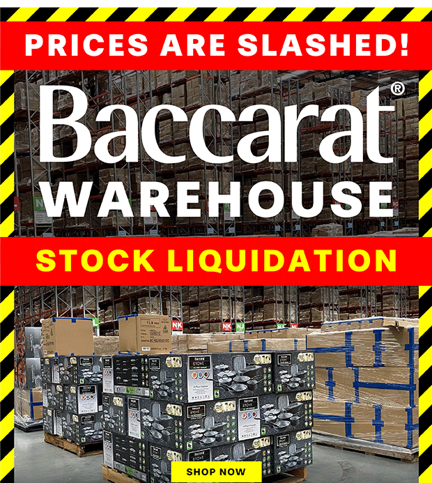 Baccarat Warehouse Liquidation - ALL STOCK MUST GO!