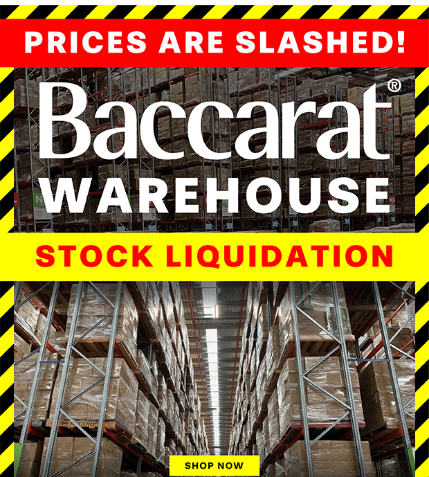 Baccarat Warehouse Liquidation - ALL STOCK MUST GO!