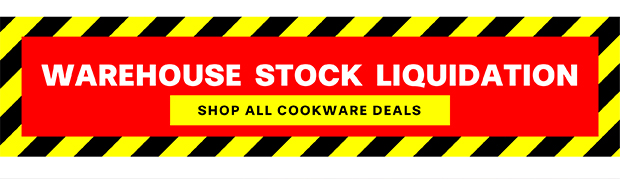 WAREHOUSE STOCK LIQUIDATION SHOP ALL COOKWARE DEALS