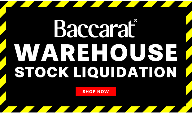 BACCARAT WAREHOUSE STOCK LIQUIDATION