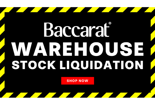 BACCARAT WAREHOUSE STOCK LIQUIDATION