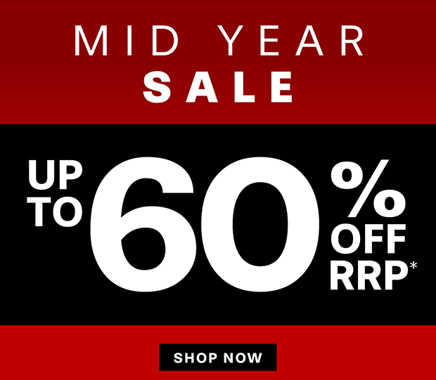 MID YEAR SALE UP TO 60% OFF RRP*