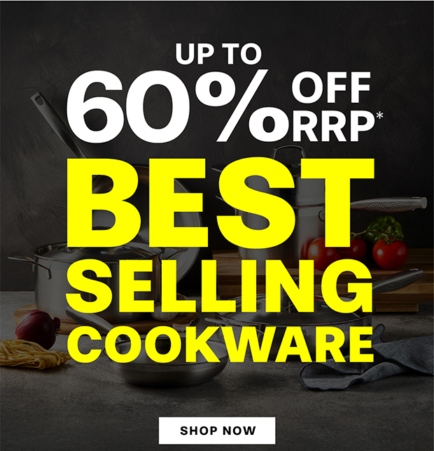 UP TO 60% OFF RRP* Stainless Steel Cookware BESTSELLING COOKWARE