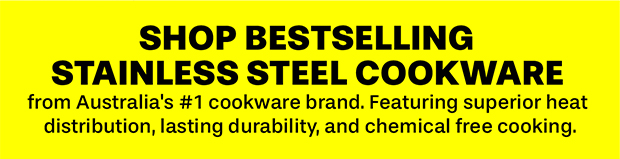 Shop bestselling stainless steel cookware from a trusted Australian brand, featuring superior heat distribution, lasting durability and timeless style.