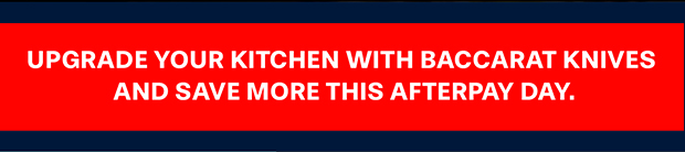 Upgrade your kitchen with Baccarat knives and save more this Afterpay Day.