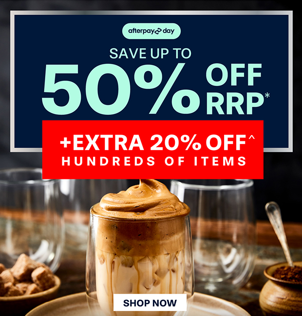 AFTERPAY DAY SAVE UP TO 50% OFF RRP*