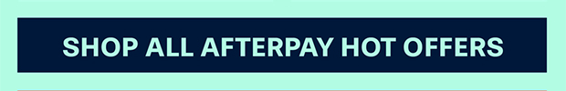 SHOP ALL AFTERPAY HOT OFFERS