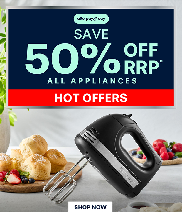 AFTERPAY DAY SAVE 50% OFF RRP* ALL APPLIANCES