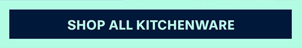 SHOP ALL KITCHENWARE