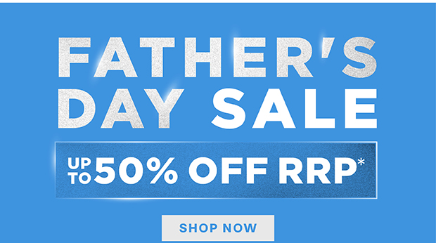 FATHER'S DAY SALE UP TO 60% OFF RRP*