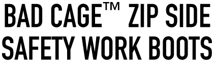 BAD CAGE™ ZIP SIDE SAFETY WORK BOOTS 