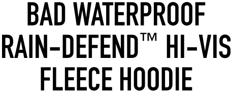 BAD WATERPROOF RAIN-DEFEND™ HI-VIS FLEECE HOODIE