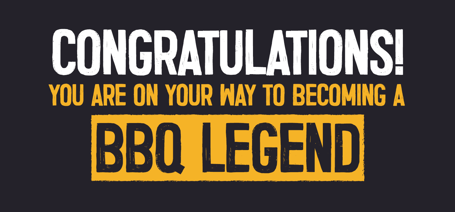 Congratulations! You're On Your Way To Becoming A BBQ Legend