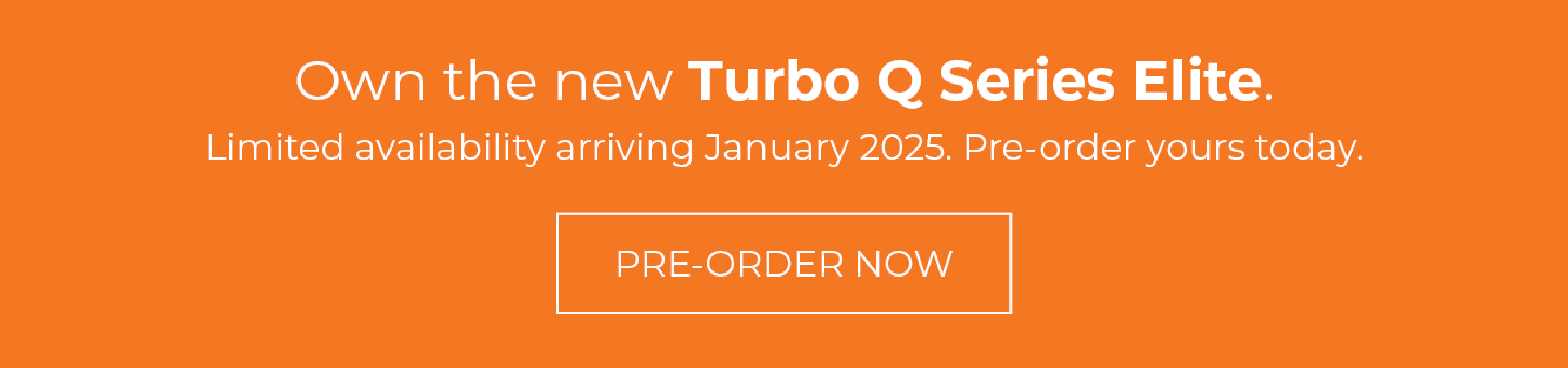 Pre- Order Now | NEW Turbo Q Series From $3,499