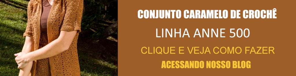 Receita Conjunto Caramelo de Crochê com a Linha Anne 500