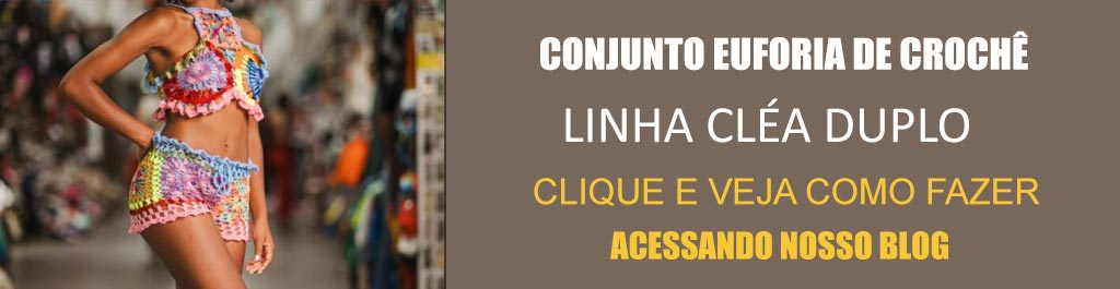 Receita Conjunto Euforia de Crochê com a Linha Cléa Duplo