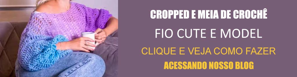 Receita Cropped e Meia de Crochê com o Fio Cute e Model
