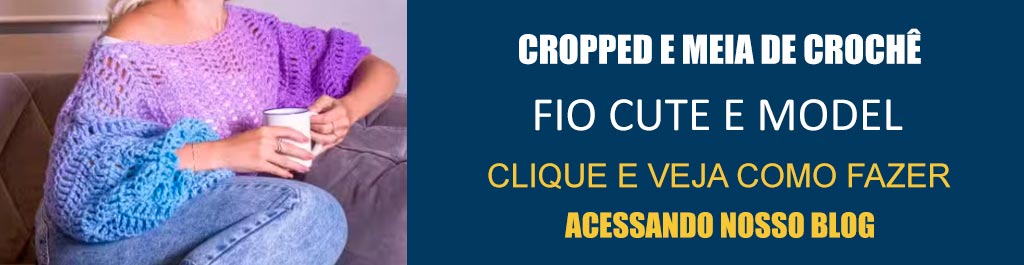 Receita Cropped e Meia de Crochê com o Fio Cute e Model