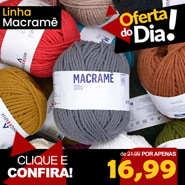 Oferta do Dia - Linha Macramê Pingouin