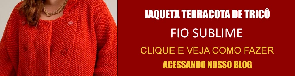 Jaqueta Terracota de Tricô com Fio Sublime – Receita com Molde