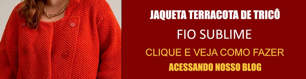 Jaqueta Terracota de Tricô com Fio Sublime – Receita com Molde