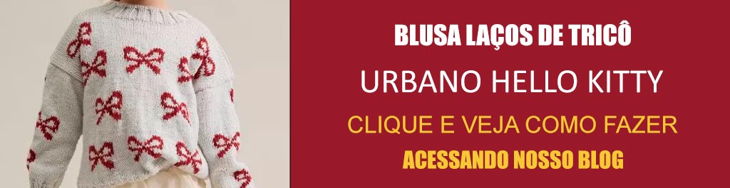 Blusa Laços de Tricô com Urbano Hello Kitty – Receita com Gráfico