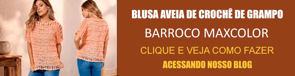 Blusa Aveia de Crochê de Grampo com Barroco Maxcolor – Receita com Gráfico