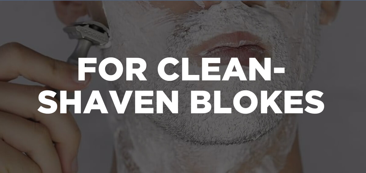 For Clean-Shaven Blokes