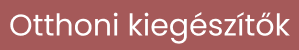 Otthoni kiegészítők