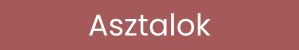 Asztalok