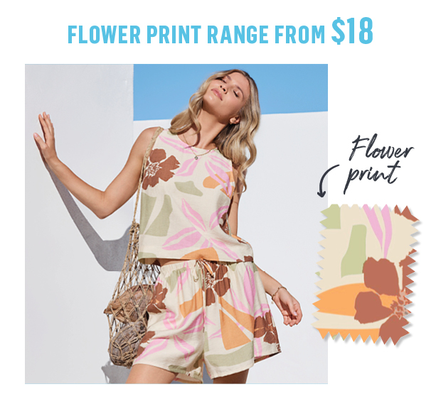 FROM FLOWER PRINT RANGE ONLY $18