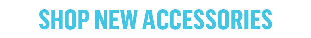 SHOP LATEST ACCESSORIES