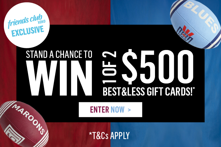 ENTER FOR OUR STATE OF ORIGIN COMPETITION FOR THE CHANCE TO WIN A $500 GIFT CARD.