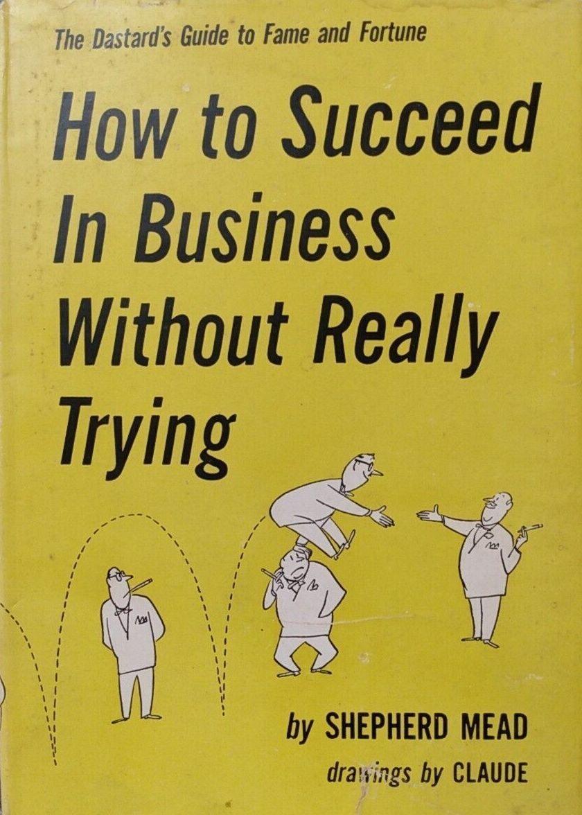 How To Succeed In Business Without Really Trying