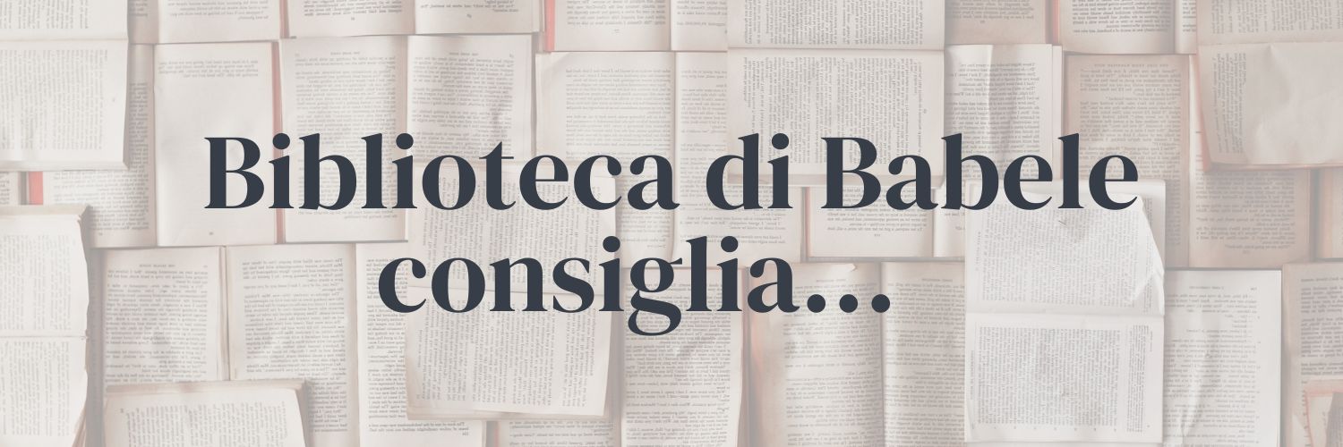 Biblioteca 

di Babele 
Consiglia...