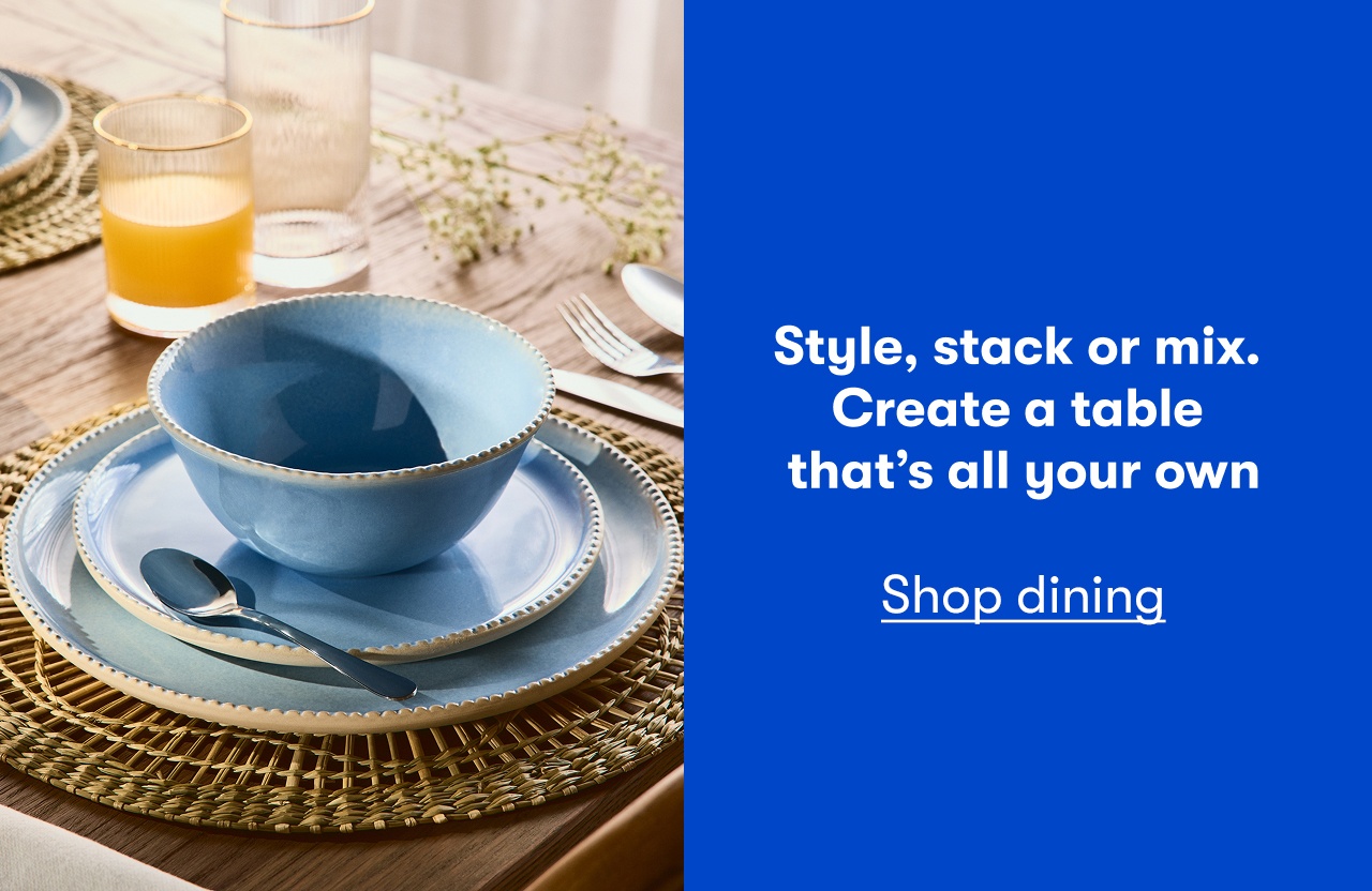 Style, stack or mix. Create a table that’s all your own | Shop Dining