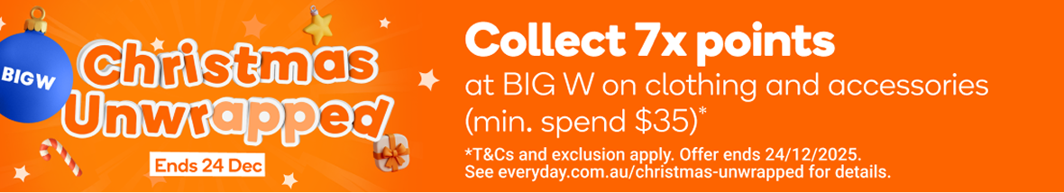 Collect 7x Everyday Rewards points on clothing & accessories (min. spend $35)* | *T&C's and excl. apply. Offer ends 24/12/2025. 