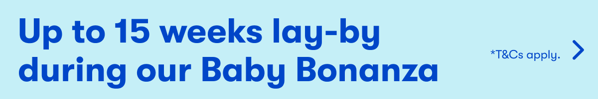 Up to 15 weeks lay-by during our Baby Bonanza | T&C's apply.