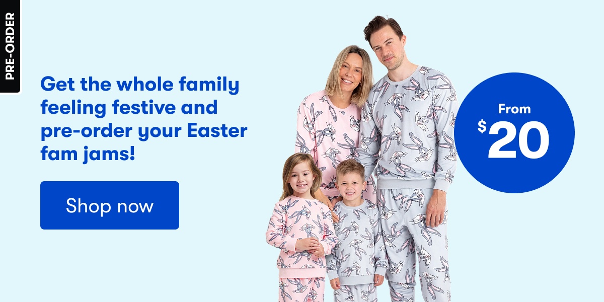 From $20 Get the whole family feeling festive and pre-order your Easter fam jams - Shop Now From $20 Get the whole family feeling festive and pre-order your Easter fam jams - Shop Now
