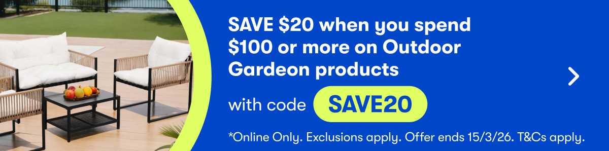 SAVE $20 when you spend $100 or more on Outdoor Garden products with code SAVE20 | T&Cs Apply. Offer Ends 15/03/26