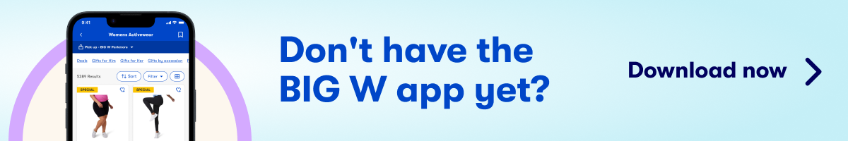 Don't have the BIG W app yet? Click here to download