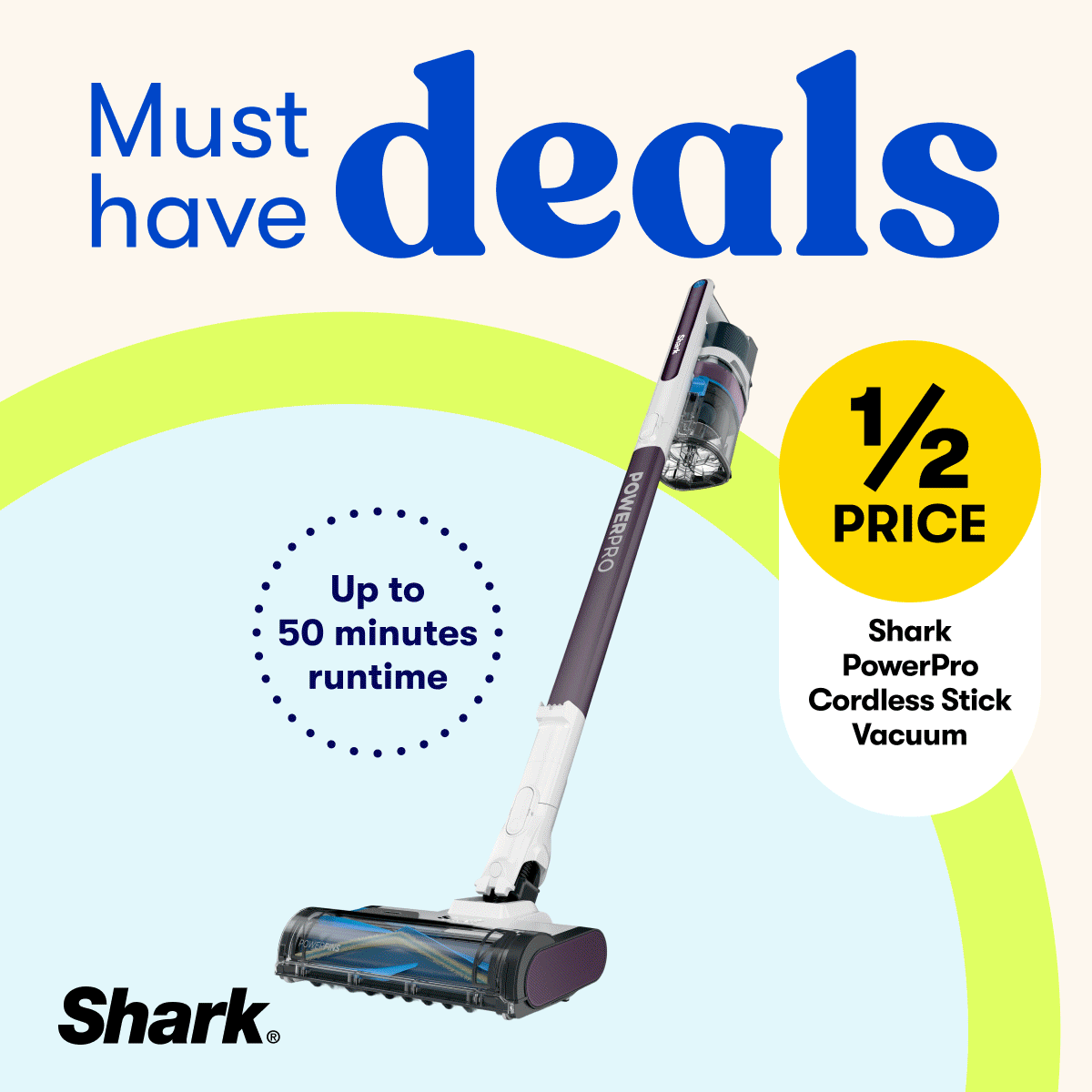 Must Have Deals - 1/2 PRICE Shark PowerPro Cordless Stick Vacuum, 40% OFF Selected MCoBeauty Cosmetics, 20% OFF Selected LEGO® sets