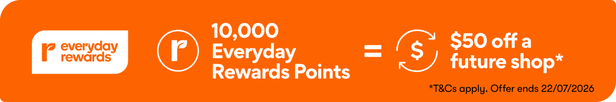 10K Everyday Rewards Points=$50 off a future shop**T&Cs apply. Offer ends 22/07/2026