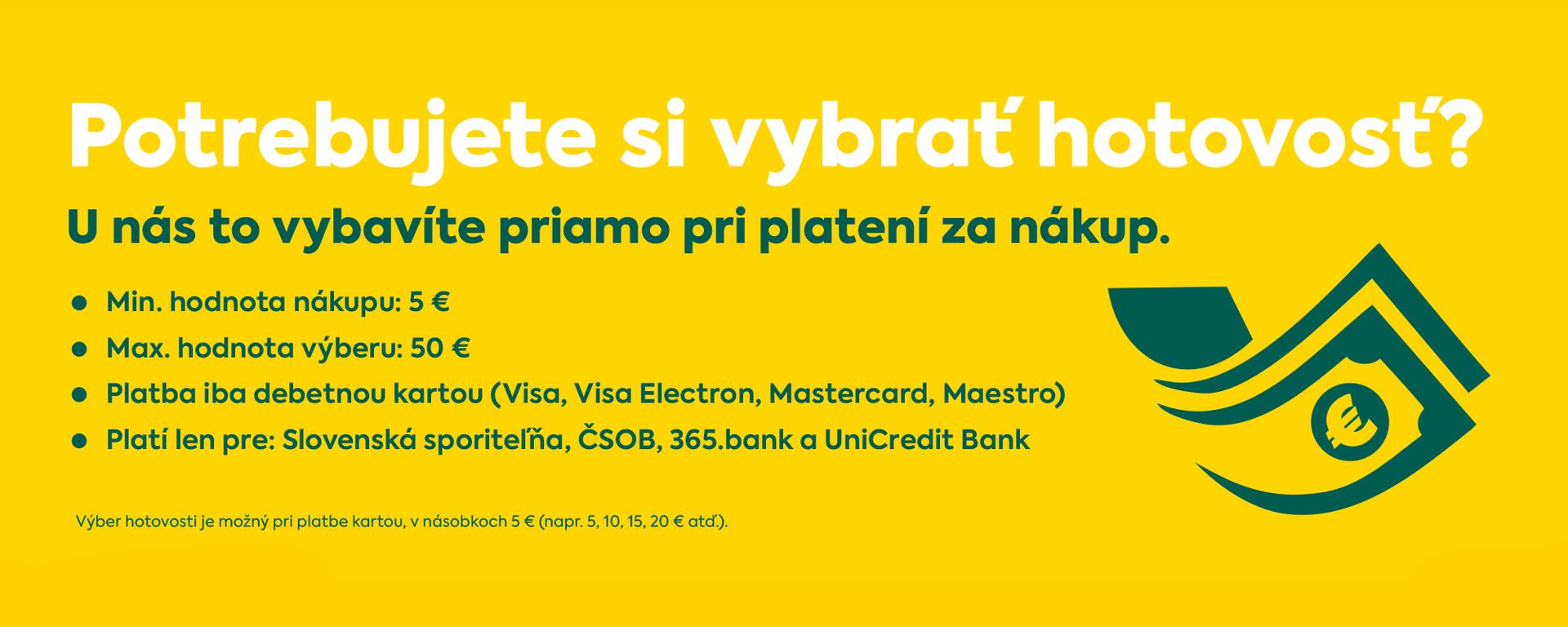 Vďaka funkcii „Cash2Go“ ponúkame všetkým našim zákazníkom možnosť vybrať si hotovosť  priamo na pokladni pri platení nákupu