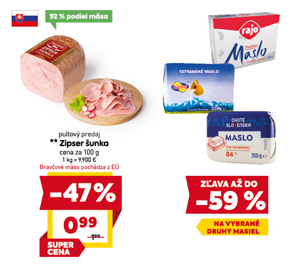 Na obrázku sú dva produkty. Naľavo je obrázok Zipser šunka, pultový predaj. V zľave 47 %. Akciová cena za 100 g je 0.99 € Napravo je obrázok zľava až do 59 % na vybrané druhy masiel.