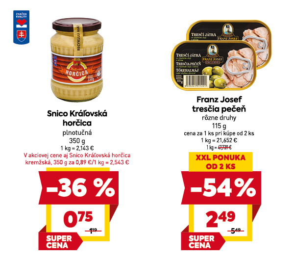 Na obrázku sú dva produkty. Naľavo je obrázok Snico Kráľovská horčica, plnotučná, 350g. V zľave 36 %. Akciová cena je 0.75 €. Napravo je obrázok Franz Josef tresčia pečeň, rôzne druhy, 115 g. V zľave 54 %. Cena za 1 ks pri kúpe od 2 ks je 2.49 €.