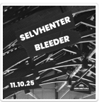 BLEEDER x SELVHENTER