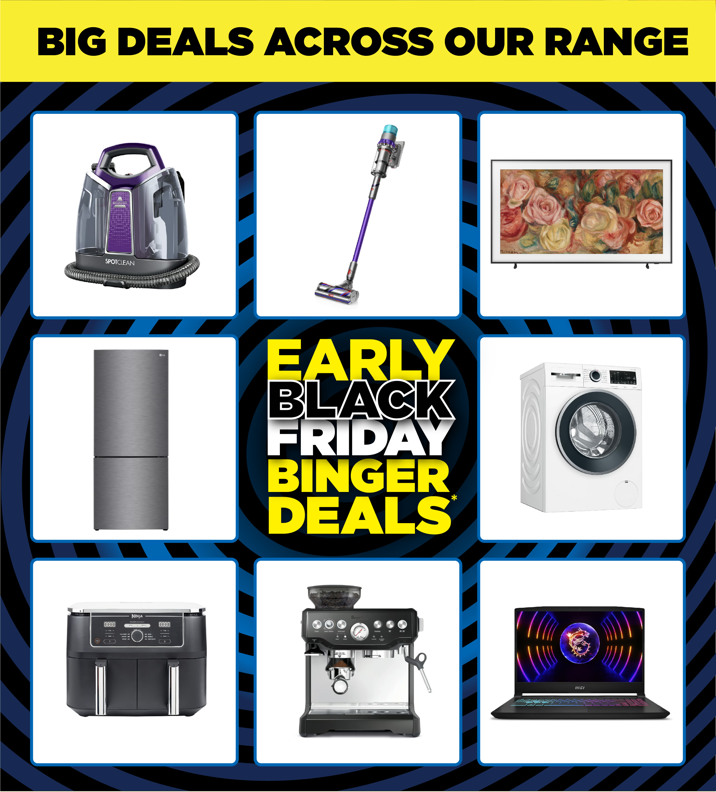 BIG DEALS ACROSS OUR RANGE