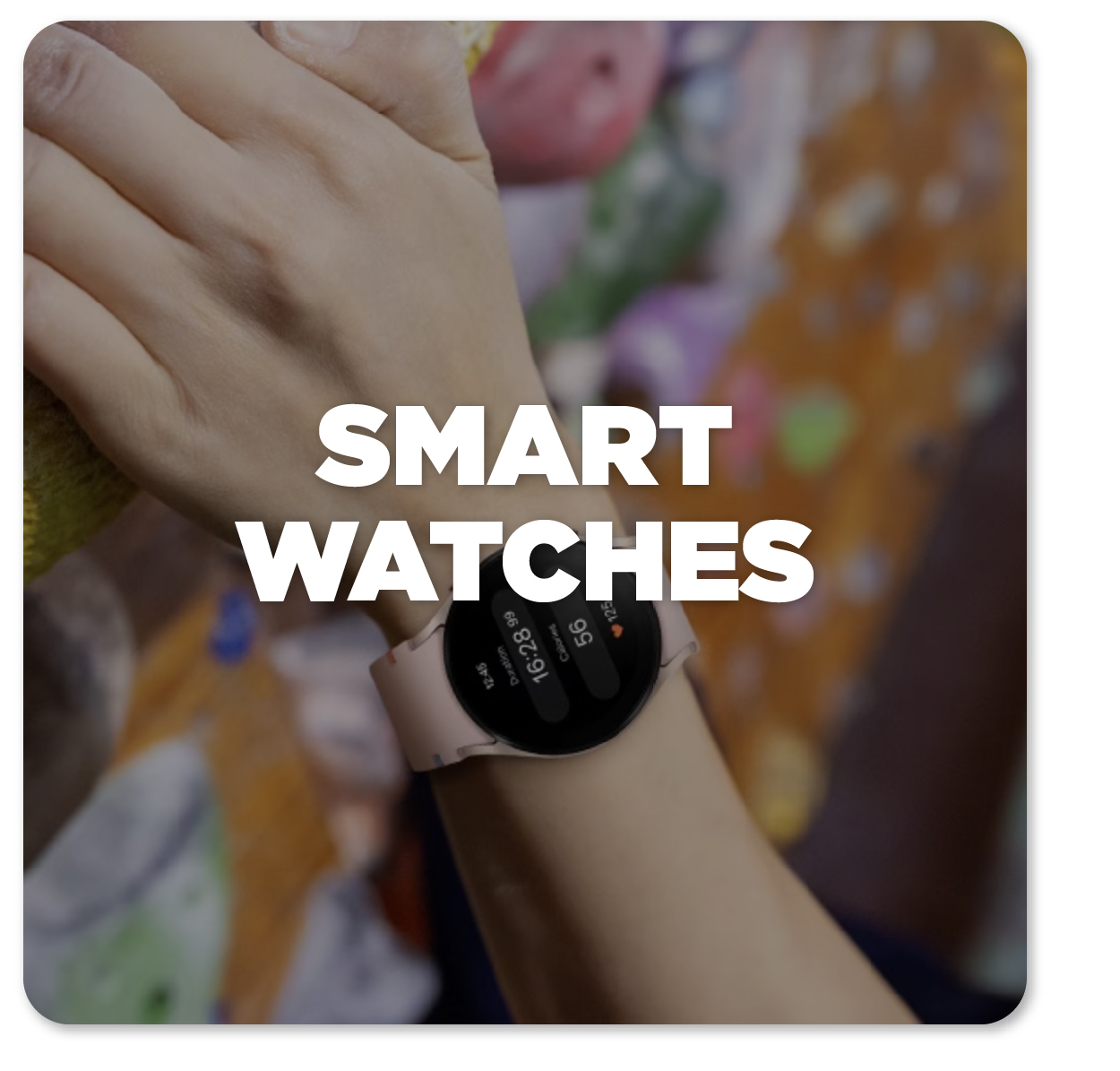 SMART WATCHES